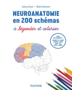 Neuroanatomie en 200 schémas à légender et colorier - Gowin Joshua ; Kothmann Wade ; Ahmed Zubair ; Broo