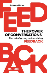 FEEDBACK : THE POWER OF CONVERSATIONS - THE ART OF GIVING AND RECEIVING FEEDBACK - MORIOU STEPHANE