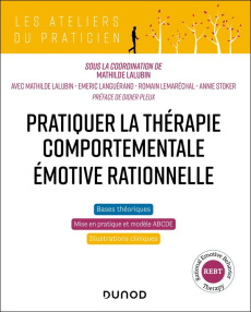 Pratiquer la thérapie comportementale émotive rationnelle - Lalubin Mathilde ; Languérand Emeric ; Lemaréchal