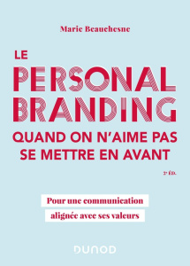 Le personal branding quand on n'aime pas se mettre en avant. Pour une communication alignée avec ses - Beauchesne Marie