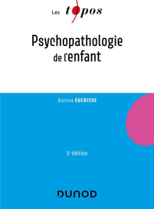 Psychopathologie de l'enfant. 5e édition - Gueniche Karinne