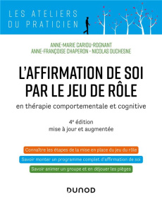 L'affirmation de soi par le jeu de rôle. En thérapie comportementale et cognitive, 4e édition - Cariou-Rognant Anne-Marie ; Chaperon Anne-François