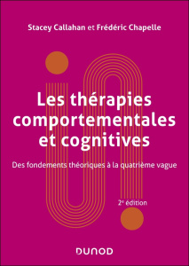 Les thérapies comportementales et cognitives. Des fondements théoriques à la quatrième vague, 2e édi - Callahan Stacey ; Chapelle Frédéric