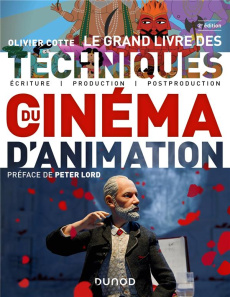 Le grand livre des techniques du cinéma d'animation. Ecriture, production, post-production, 2e éditi - Cotte Olivier ; Lord Peter