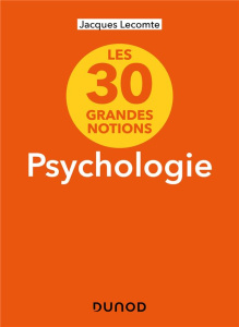 Les 30 grandes notions de la psychologie - Lecomte Jacques