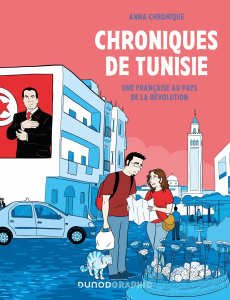 Chroniques de Tunisie. Une française au pays de la révolution - Chronique Anna