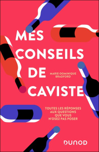 Mes conseils de caviste. Toutes les réponses aux questions que vous n'osez pas poser - Bradford Marie-Dominique ; Ferrandi Valentine