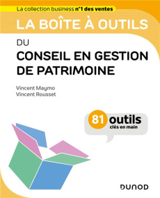 La boîte à outils du conseil en gestion de patrimoine. 81 outils clés en main - Maymo Vincent ; Rousset Vincent