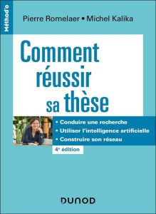 Comment réussir sa thèse. Conduire une recherche, utiliser l'intelligence artificielle, construire s - Romelaer Pierre ; Kalika Michel