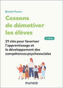 Cessons de démotiver les élèves. 21 clés pour favoriser l'apprentissage et le développement des comp - Favre Daniel