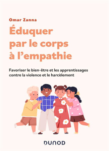 Eduquer à l'empathie par le corps. Favoriser le bien-être et les apprentissages scolaires contre la - Zanna Omar