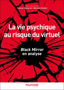 La vie psychique au risque du virtuel. Black Mirror en analyse - Rabeyron Thomas ; Houbre Barbara