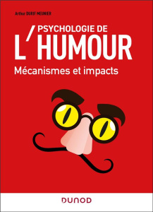 Psychologie de l'humour. Mécanismes et impacts - Durif Meunier Arthur