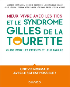 Mieux vivre avec des tics et un syndrome Gilles de la Tourette. Un guide pour les patients et leur f - Hartmann Andreas ; Czernecki Virginie ; Moulin Jul