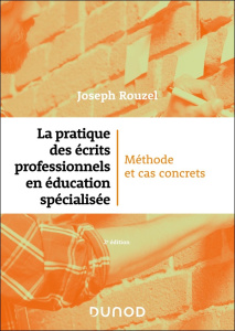 La pratique des écrits professionnels en éducation spécialisée. Méthode et cas concrets, 2e édition - Rouzel Joseph
