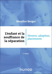 L'enfant et la souffrance de la séparation. Divorce, adoption, placement, 2e édition - Berger Maurice