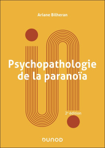 Psychopathologie de la paranoïa. 3e édition - Bilheran Ariane ; Caillot Jean-Pierre