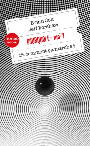 Pourquoi E=mc2 ? Et comment ça marche ? - Cox Brian ; Forshaw Jeff