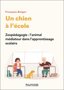Un chien à l'école. Zoopédagogie : l'animal médiateur dans l'apprentissage scolaire - Beiger François