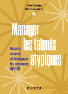 Manager les talents atypiques. Repérer, coacher et développer les personnes HPI/HPE - Crépin Aline ; Ruty Christelle