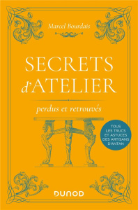 Secrets d'atelier perdus et retrouvés. 2e édition - Bourdais Marcel