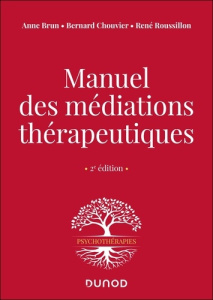 Manuel des médiations thérapeutiques. 2e édition - Brun Anne ; Chouvier Bernard ; Roussillon René