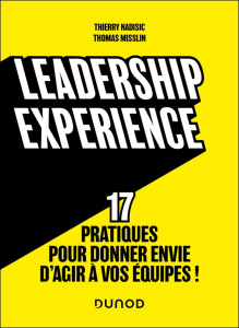 Leadership experience. 17 pratiques pour donner envie d'agir à vos équipes ! - Nadisic Thierry ; Misslin Thomas