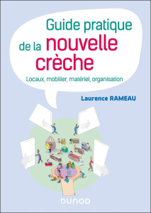 Guide pratique de la nouvelle crèche. Locaux, mobilier, matériel, organisation - Rameau Laurence