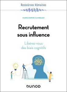 Recrutement sous influence. Libérez-vous des biais cognitifs - Zambeaux Marie-Sophie