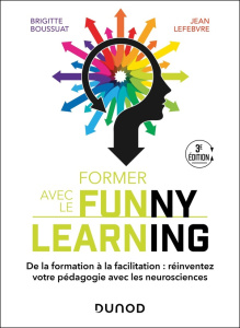 Former avec le Funny Learning. De la formation à la facilitation : réinventez votre pédagogie avec l - Boussuat Brigitte ; Lefebvre Jean ; Cristol Denis