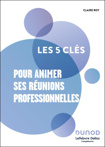 Les 5 clés pour animer ses réunions professionnelles - Roy Claire