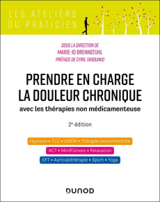 Prendre en charge la douleur chronique. Avec les thérapies non médicamenteuses, 2e édition - Brennstuhl Marie-Jo ; Tarquinio Cyril