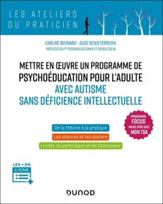 Mettre en oeuvre un programme de psychoéducation pour l'adulte avec autisme sans déficience intellec - Bernard Carline ; Denis Ferreira Aude ; Delorme Ri