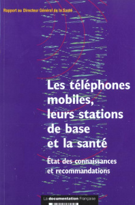 Les téléphones mobiles, leurs stations de base et la santé. Etat des connaissances et recommandation - COLLECTIF
