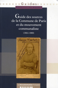 Guide des sources de la commune de Paris et le mouvement communaliste. Tome 1: île de France - COLLECTIF