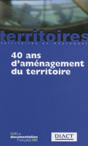 40 Ans d'aménagement du territoire. 4e édition - Lacour Claude ; Delamarre Aliette ; Thoin Muriel