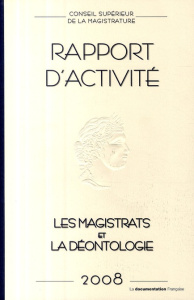 Conseil supérieur de la magistrature. Rapport annuel 2008 : Les magistrats et la déontologie - COLLECTIF