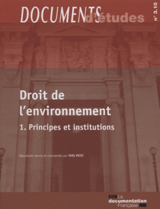 Droit de l'environnement. Tome 1, Principes et institutions - Petit Yves