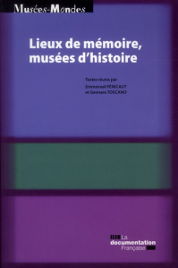 Lieux de mémoire, musées d'histoire - Toscano Gennaro ; Pénicaut Emmanuel