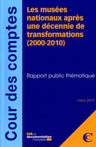 Les musées nationaux après une décennie de transformations (2000-2010). Rapport public thématique - COLLECTIF