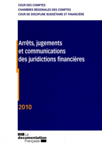 Arrêts, jugements et communications des juridictions financières. Edition 2010 - COLLECTIF