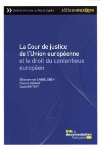 La Cour de justice de l'Union européenne et le droit du contentieux européen - Donnat Francis ; Siritzky David ; Bardeleben Eléon
