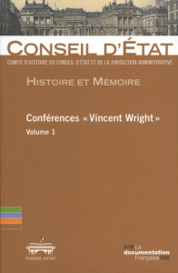 Conférences "Vincent Wright". Volume 1 - CONSEIL D ETAT