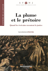 La plume et le prétoire. Quand les écrivains racontent la justice - Salas Denis ; Lamanda Vincent