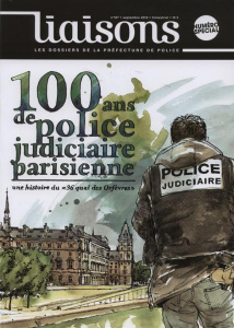 Liaisons N° 107, septembre 2013 : 100 ans de police judiciaire parisienne. Une histoire du "36 quai - PREFECTURE DE POLICE