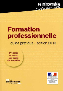Formation professionnelle. Guide pratique, Edition 2015 - MINISTERE DU TRAVAIL