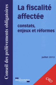 La fiscalité affectée, constats, enjeux et réformes. Rapport juillet 2013 - CONSEIL DES PRELEVEM