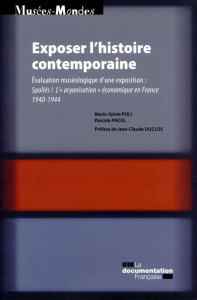 Exposer l'histoire contemporaine. Spoliés ! L'"aryanisation" économique en France 1940-1944 - Poli Marie-Sylvie ; Ancel Pascale
