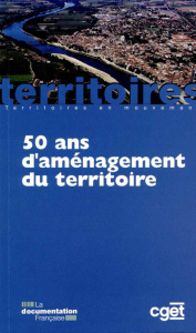 50 ans d'aménagement du territoire. 2e édition - Delamarre Aliette ; Lacour Claude ; Thoin Muriel