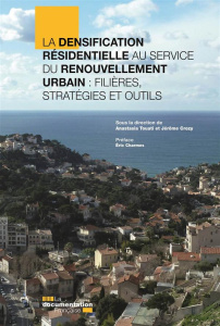 La densification résidentielle au service du renouvellement urbain : filières, stratégies et outils - Touati Anastasia ; Crozy Jérôme ; Charmes Eric